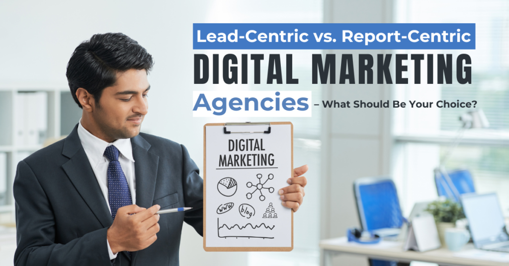 Lead-Centric vs. Report-Centric Digital Marketing Agencies
